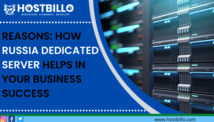 Reasons: How Russia Dedicated Server Helps in your Business Success